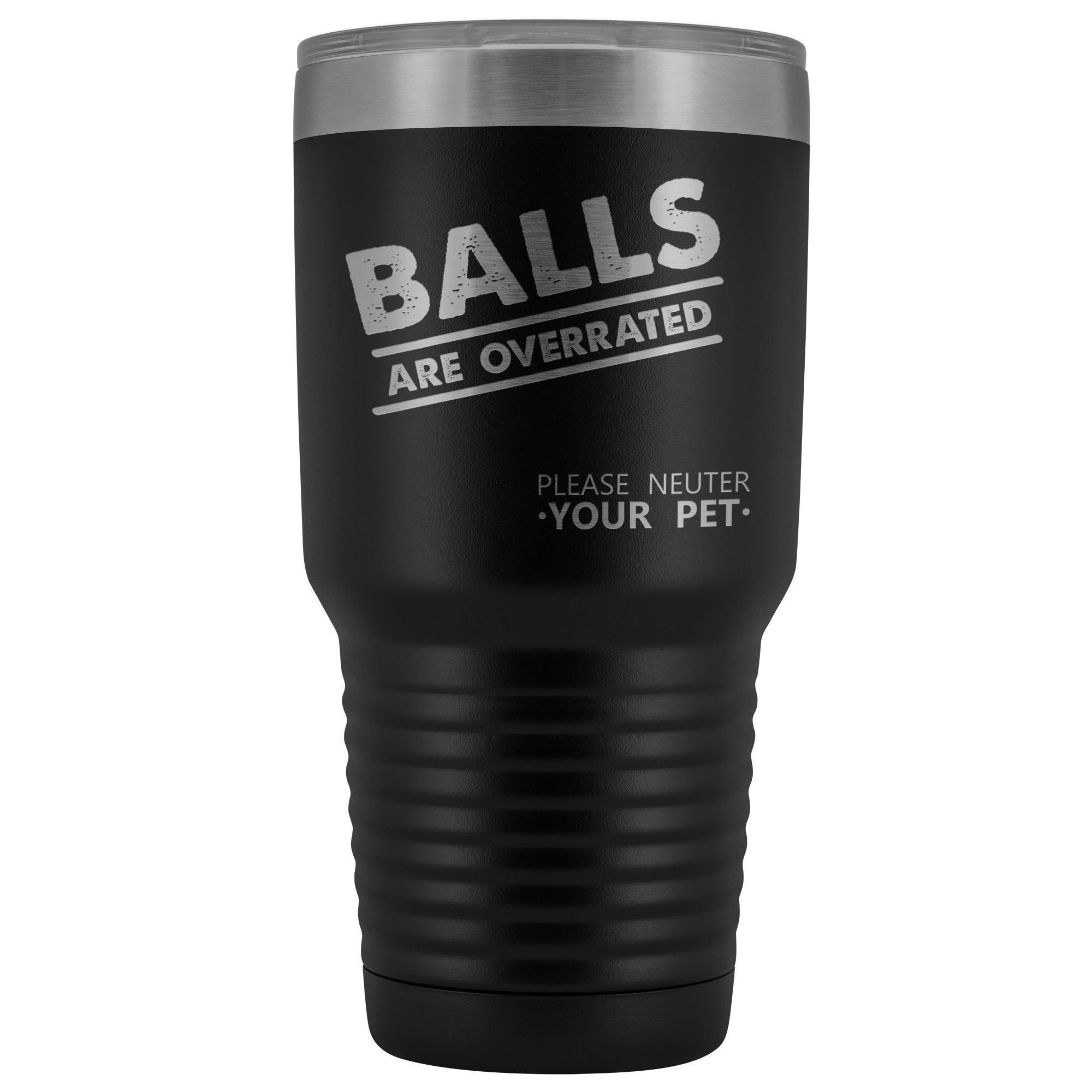 Veterinary - Balls are overrated 30oz Vacuum Tumbler